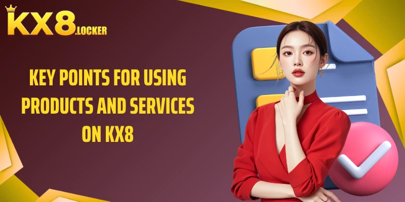 Key points for using products and services on KX8
