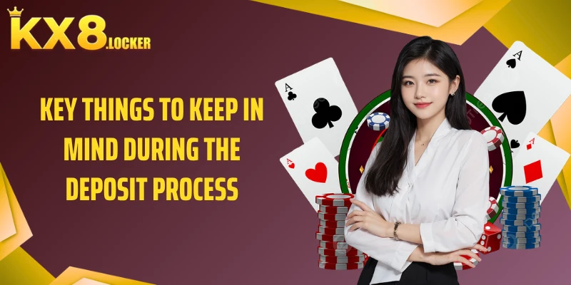 Key things to keep in mind during the deposit process