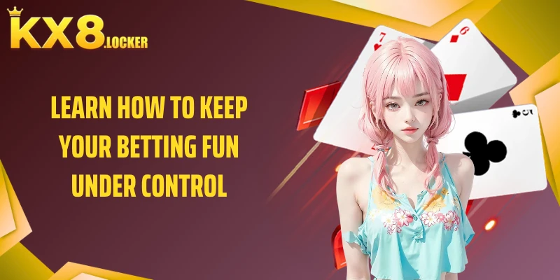 Learn how to keep your betting fun under control