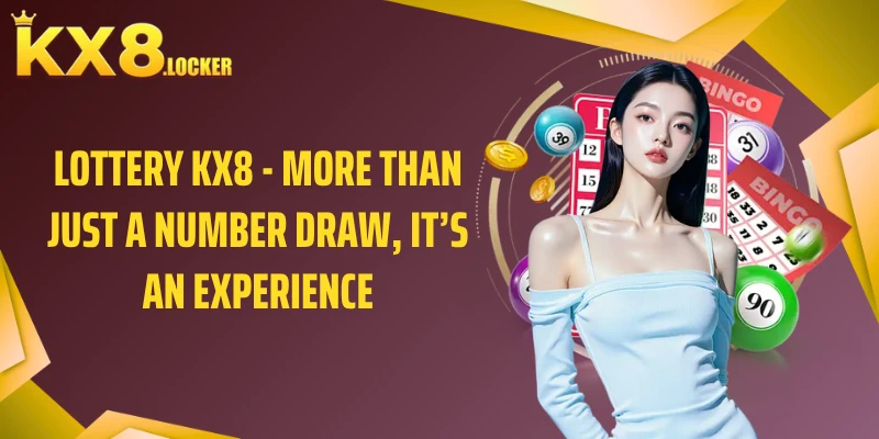 Lottery KX8 - More than just a number draw, it’s an experience