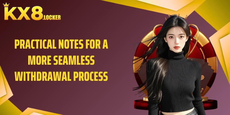 Practical notes for a more seamless withdrawal process