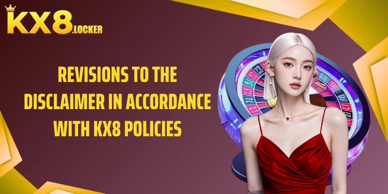 Revisions to the disclaimer in accordance with KX8 policies