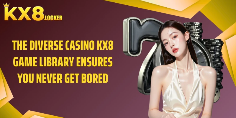The diverse casino KX8 game library ensures you never get bored