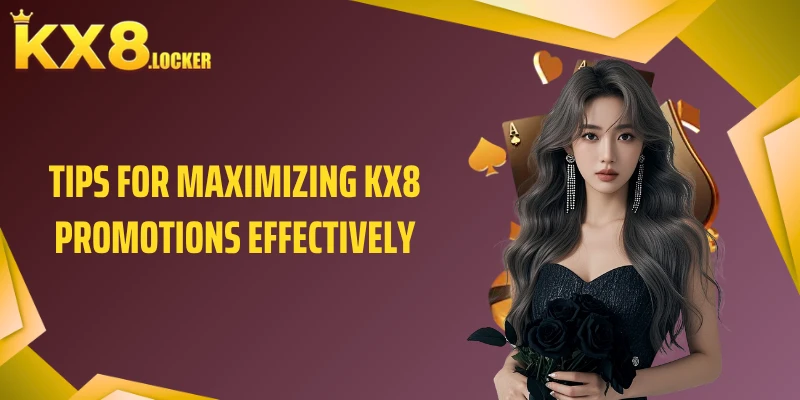 Tips for Maximizing KX8 Promotions Effectively