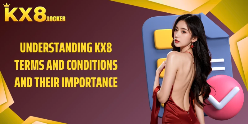 Understanding KX8 terms and conditions and their importance